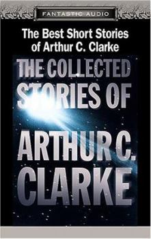 The Best Short Stories of Arthur C. Clarke: The Collected Stories of Arthur C. Clarke - Book #6 of the Collected Stories of Arthur C. Clarke