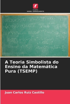 A Teoria Simbolista do Ensino da Matemática Pura (TSEMP) (Portuguese Edition)