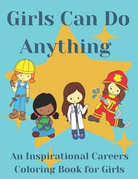 Paperback Girls Can Do Anything: An Inspirational Careers Coloring Books For Girls; Great Present for Girls Aged 4-10 Book