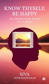 Know Thyself, Be Happy: How Self-Knowledge Reveals the Joy Within