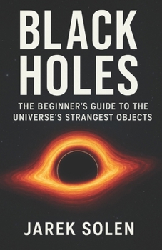 Paperback Black Holes: The Beginner's Guide To The Universe's Strangest Objects Book