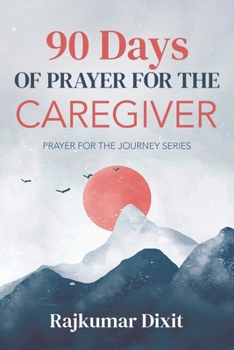 90 Days of Prayer for Caregivers: Prayer for the Journey Series