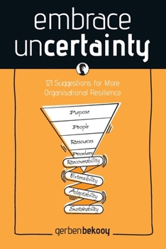 Embrace Uncertainty: 121 Suggestions for More Organisational Resilience