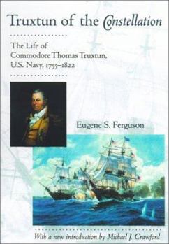 Hardcover Truxtun of the Constellation: The Life of Commodore Thomas Truxtun, U.S. Navy, 1755-1822 Book