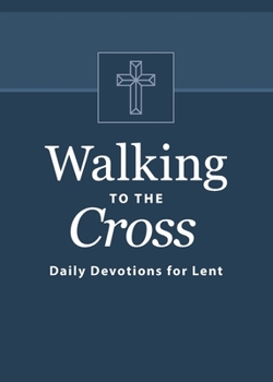 Paperback Walking to the Cross: Daily Devotions for Lent Book