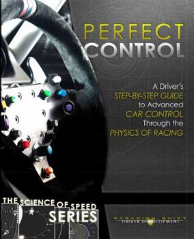 Paperback Perfect Control: A Driver's Step-by-Step Guide to Advanced Car Control Through the Physics of Racing Book