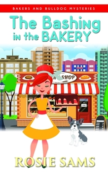 The Bashing in the Bakery - Book #8 of the Bakers and Bulldogs Mysteries