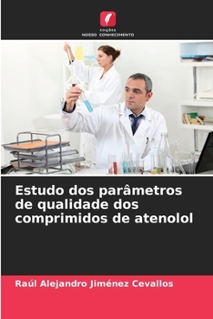 Estudo dos parâmetros de qualidade dos comprimidos de atenolol (Portuguese Edition)