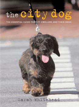 Paperback The City Dog: The Essential Guide for City Dwellers and Their Dogs Book