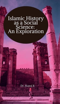 Islamic History as a Social Science: An Exploration: A manual for graduation in Islamic history