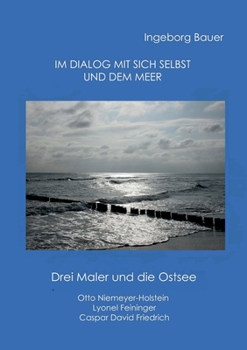 Paperback Im Dialog mit sich selbst und dem Meer: Drei Maler und die Ostsee [German] Book