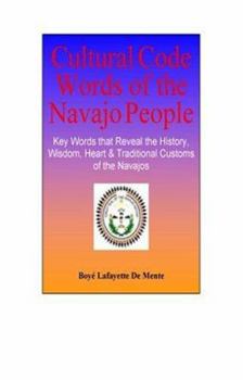 Paperback Cultural Code Words of the Navajo People: Key Words that Reveal the History, Heart, Traditional Customs and Wisdom of the Navajos Book