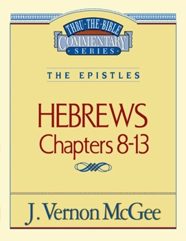 Hebrews 8-13 - Book #52 of the Thru the Bible
