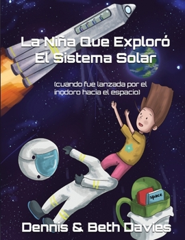 Paperback La Ni?a Que Explor? El Sistema Solar (cuando fue lanzada por el inodoro hacia el espacio): Edici?n En Espa?ol [Spanish] Book