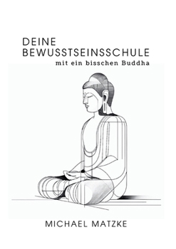 Paperback Deine Bewusstseinsschule: mit ein bisschen Buddha [German] Book