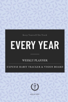 Paperback Every Year Weekly Planner: Universal Undated 52 Weeks Calendar, Organizer, Vision Board. Monthly Expense & Habit Tracker. 6 x 9 ( Flowery Cover. Book