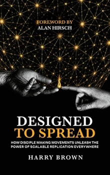 Hardcover Designed to Spread: How Disciple Making Movements Unleash the Power of Scalable Replication Everywhere Book