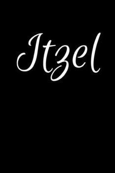 Itzel: Notebook Journal for Women or Girl with the name Itzel - Beautiful Elegant Bold & Personalized Gift - Perfect for Leaving Coworker Boss Teacher ... or Graduation - 6x9 Diary or A5 Notepad.