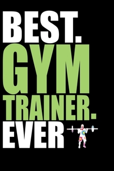 Paperback Best Gym Trainer Ever: Cool Gym Trainer Journal Notebook - Gifts Idea for Gym Trainer Notebook for Men & Women. Book