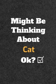 Might Be Thinking about Cat Ok? Funny /Lined Notebook/Journal Great Office School Writing Note Taking : Lined Notebook/ Journal 120 Pages , Soft Cover , Matte Finish