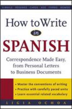 Paperback How to Write in Spanish: Correspondence Made Easy, from Personal Letters to Business Documents Book