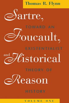 Paperback Sartre, Foucault, and Historical Reason, Volume One: Toward an Existentialist Theory of History Volume 1 Book