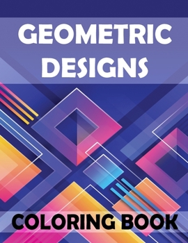 Geometric Designs Coloring Book: An Adult Coloring Book