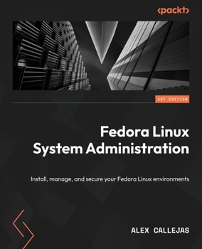 Paperback Fedora Linux System Administration: Install, manage, and secure your Fedora Linux environments Book