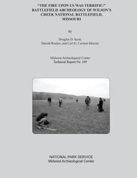 Paperback "The Fire Upon Us Was Terrific: " Battlefield Archeology of Wilson's Creek National Battlefield, Missouri Book