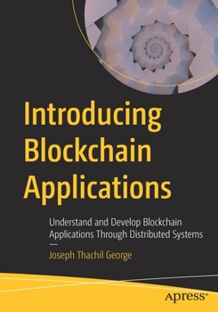 Paperback Introducing Blockchain Applications: Understand and Develop Blockchain Applications Through Distributed Systems Book