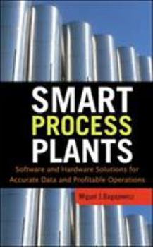 Hardcover Smart Process Plants: Software and Hardware Solutions for Accurate Data and Profitable Operations Book