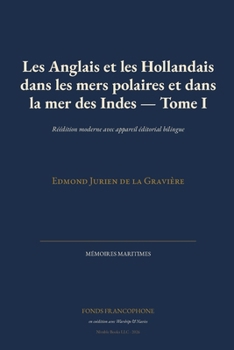 Les Anglais et les Hollandais dans les mers polaires et dans la mer des Indes - Tome I: Réédition moderne avec appareil éditorial bilingue