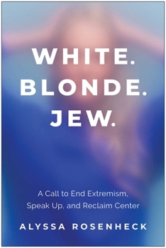 Hardcover White. Blonde. Jew.: A Call to End Extremism, Speak Up, and Reclaim Center Book