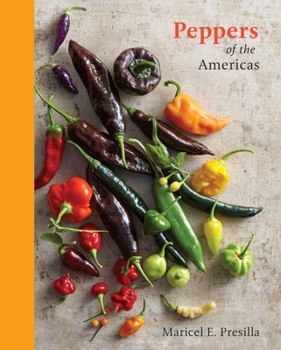 Hardcover Peppers of the Americas: The Remarkable Capsicums That Forever Changed Flavor [A Cookbook] Book