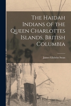Paperback The Haidah Indians of the Queen Charlottes Islands, British Columbia Book