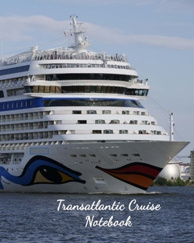 Transatlantic Cruise Notebook: Notebook and Journal for Planning and Organizing Your Next five Cruising Adventures
