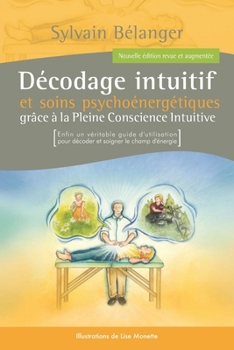 Paperback Décodage intuitif et soins psychoénergétiques: Grâce à la Pleine Conscience Intuitive [French] Book