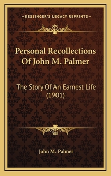 Personal Recollections of John M. Palmer the Story of an Earnest Life