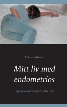 Paperback Mitt liv med endometrios: Tjugo kvinnors livsberättelser [Swedish] Book