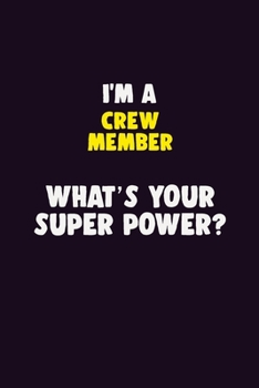 I'M A Crew Member, What's Your Super Power?: 6X9 120 pages Career  Notebook Unlined  Writing Journal