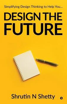 Paperback Design the Future: Simplifying Design Thinking to Help You... Book