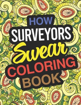 Paperback How Surveyors Swear Coloring Book: Surveyor Coloring Book