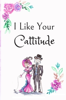 Paperback I Like Your Cattitude: White Cover with a Cute Couple of Cats, Watercolor Flowers, Hearts & a Funny Cat Pun Saying, Valentine's Day Birthday Book