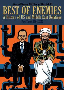 Best of Enemies: A History of US and Middle East Relations, Part Three: 1984-2013 - Book #3 of the Les meilleurs ennemis. Une histoire des relations entre les Etats-Unis et le Moyen-Orient.