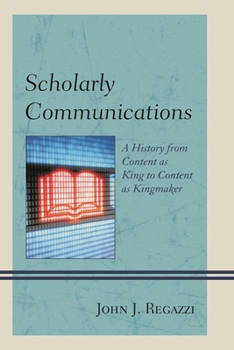Hardcover Scholarly Communications: A History from Content as King to Content as Kingmaker Book