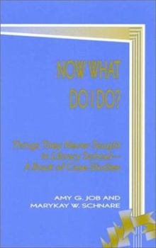 Hardcover Now What Do I Do?: Things They Never Taught in Library School Book