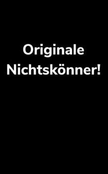 Originale Nichtskönner!: kariertes kleines Notizbuch, kleiner als A5, größer als A6 Notizbuch für Bauarbeiter und lustige Menschen (German Edition)