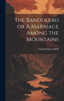 Hardcover The Bandolero or A Marriage Among the Mountains Book