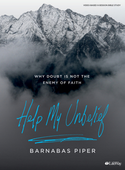 Paperback Help My Unbelief - Bible Study Book: Why Doubt Is Not the Enemy of Faith Book