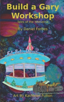 Paperback Build a Gary Workshop: Tales of the Yettiverse Book